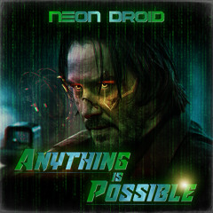 The Neon Droid - Anything is Possible