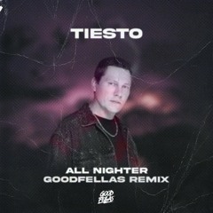 Tiësto - All Nighter (Good Fellas Remix)