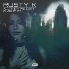 Rusty K - All That We Lost & Dark Eyes (Slowed)