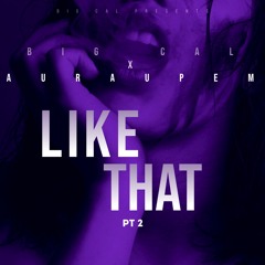 LIKE THAT PT 2 FT AuraUpEm