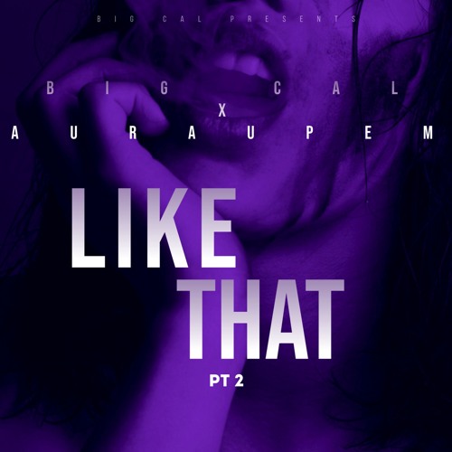 LIKE THAT PT 2 FT AuraUpEm