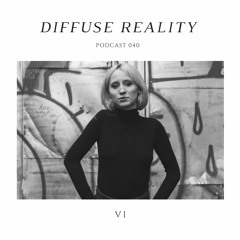 Diffuse Reality Podcast 040: Vi