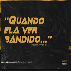 MC LONE - QUANDO ELA VER BANDIDO ELA LOGO SE POSICIONA [DJ PV DO S.I] 2023
