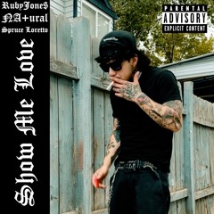 Show Me Love - RubyJone$ w/ NA+ural & Spruce Loretto