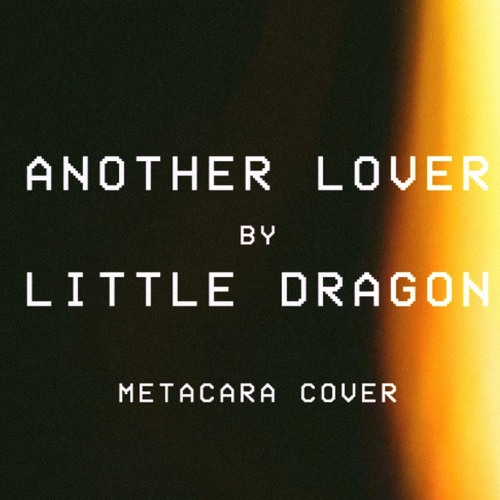 another lover (little dragon) – metacara cover
