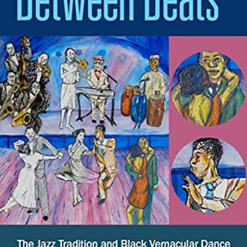 [Download] EBOOK 📬 Between Beats: The Jazz Tradition and Black Vernacular Dance by