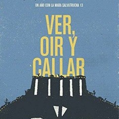 Ebook Ver, oír y callar: Un año con la Mara Salvatrucha 13 unlimited
