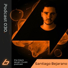030 - Santiago Bejarano | Black Seven Music Podcast