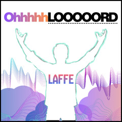 Laffe - Ohhhhh LOOOOORD