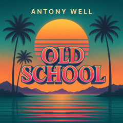 ANTONY WELL - OLD SCHOOL (ORIGINAL MIX)