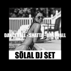 SŌLAL DJ SET I DANCEHALL I SHATTA I BASSHALL