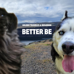 GoldenTroubles x Benjimon - Better Be