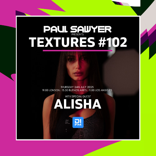 Textures 102 with Paul Sawyer featuring Alisha (24 July 2025)