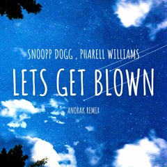 Snoop Dogg , Pharell Williams - Lets Get Blown (Anorak remix)
