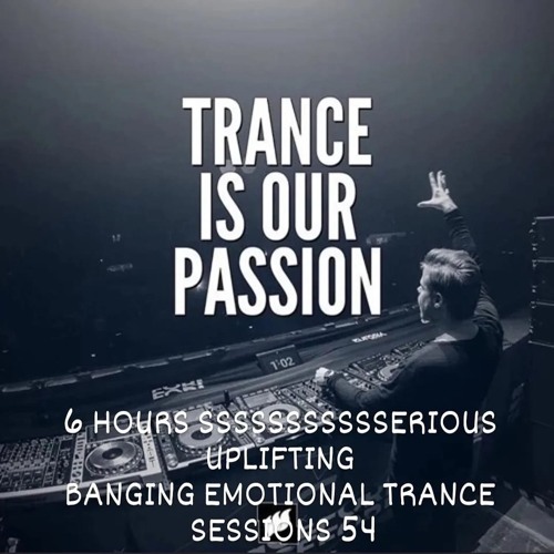 6 Hours Ssssssssssserious Uplifting Banging Emotional Trance Sessions 54