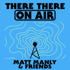 There There On-Air - Matt Manly & Friends