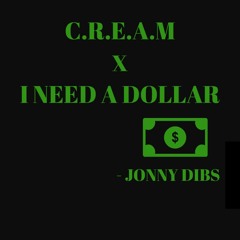 C.R.E.A.M x I Need A Dollar (Jonny Dibs Mashup)