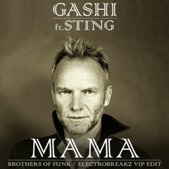 Gashi Ft Sting - Mama (Brothers Of Funk ElectroBreakz VIP Mix)