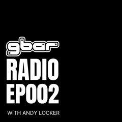 GBar Radio - EP 002 with Andy Locker
