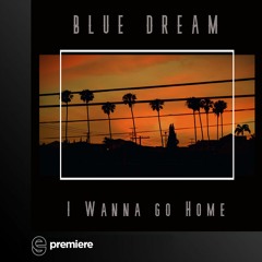Premiere: Blue Dream -  I Wanna Go Home - Tangential Music