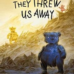 READ KINDLE PDF EBOOK EPUB They Threw Us Away: The Teddies Saga (The Teddies Saga, 1)