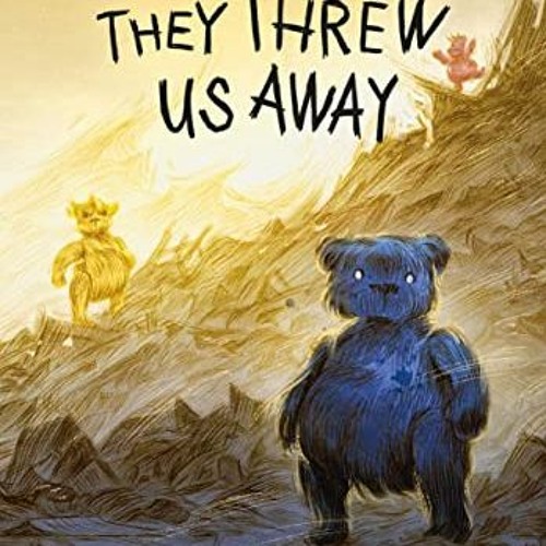 READ KINDLE PDF EBOOK EPUB They Threw Us Away: The Teddies Saga (The Teddies Saga, 1)