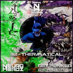NEUROHEADZ// GET FUNKED SERIES 2 - 032 THERMATICAL