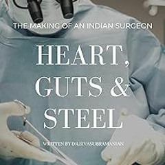Heart, Guts & Steel: The Making of an Indian Surgeon BY: Dr Sivasubramanian (Author) @Textbook!