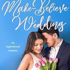 [VIEW] EBOOK 💔 Make-Believe Wedding: An inspirational romance (Make-Believe Series B