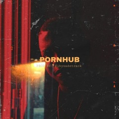 PORNHUB [Prod By: Eibyondatrack ]