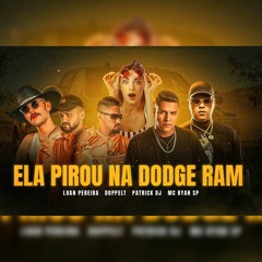 ELA PIROU NA DODGE RAM - LUAN PEREIRA, MC RYAN SP, DOPPELT & PATRICK DJ
