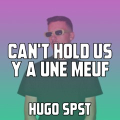 CAN'T HOLD US X Y A UNE MEUF (Hugo Spst Mashup) [FREE DL]