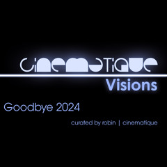 Cinematique Visions 133 - Goodbye 2024 curated by robin | cinematique