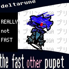 [Deltarune The Fast Other Puppet] REALLY not FAST