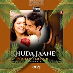 KHUDA JAANE  [HAVS]