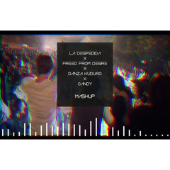 La Despedida X Freed From Desire X Danza Kuduro X Candy (Mntero Mashup)