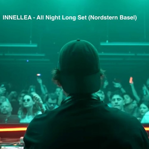 INNELLEA - All Night Long Set 7 Hours (Nordstern Basel)_19.10.2023