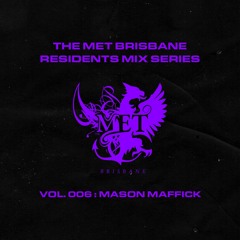 The Met Brisbane Residents Mix Series Vol. 006: Mason Maffick