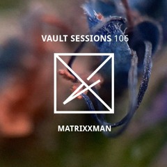 Vault Sessions #106 - Matrixxman