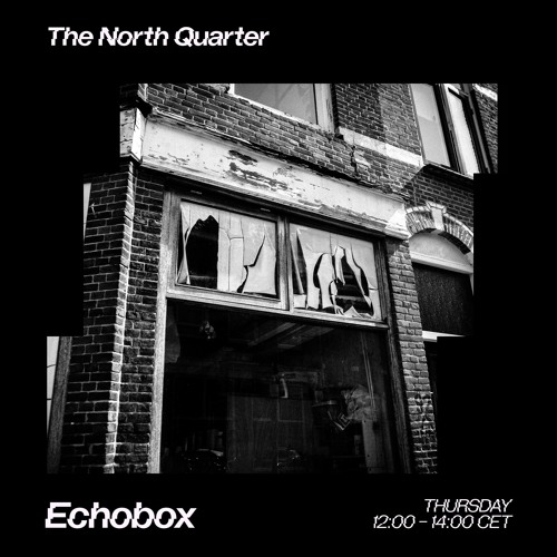 The North Quarter #29 w/ Styke, switch/case & Channell // Echobox Radio 14/03/24