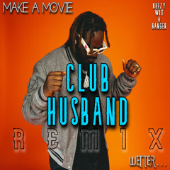 Club Husband (Make A Wetter Movie Remix)