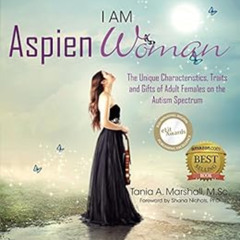 READ EBOOK 🗂️ I am AspienWoman: The Unique Characteristics, Traits, and Gifts of Adu