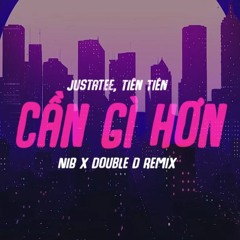 Justatee, Tiên Tiên - Cần Gì Hơn (NIB X Double D Remix)