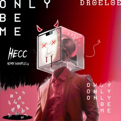 Droeloe - Only Be Me (HECC Remix Bootleg)FREE DOWNLOAD!!
