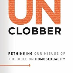 Access KINDLE 🖊️ UnClobber: Rethinking Our Misuse of the Bible on Homosexuality by