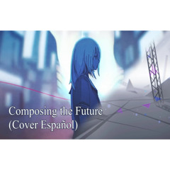 【Cover Español】 Composing The Future / Kuyamu To Kaite Mirai【Hatsune Miku】