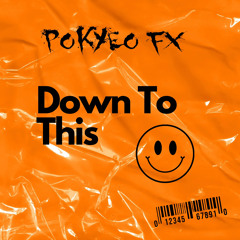 Pokyeo FX - Down To This