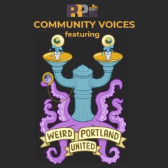 Community Voices featuring Weird Portland United