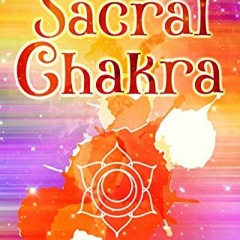 [GET] EBOOK EPUB KINDLE PDF Sacral Chakra: The Ultimate Guide to Opening, Balancing, and Healing Sva