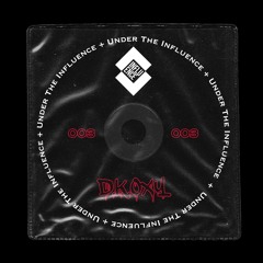 UNDER THE INFLUENCE 003 - D|K|OXY